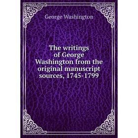 

Книга The writings of George Washington from the original manuscript sources, 1745 - 1799. George Washington