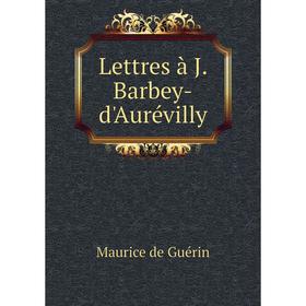 

Книга Lettres à J Barbey-d'Aurévilly