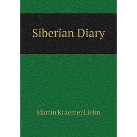 

Книга Siberian Diary. Martin Kraemer Liehn