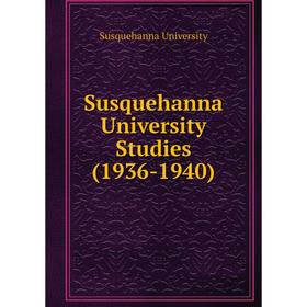 

Книга Susquehanna University Studies (1936 - 1940). Susquehanna University