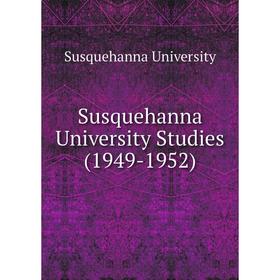 

Книга Susquehanna University Studies (1949 - 1952). Susquehanna University