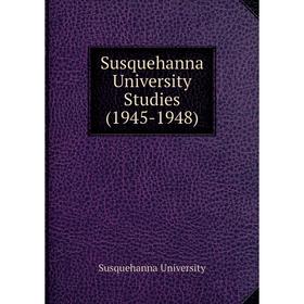 

Книга Susquehanna University Studies (1945 - 1948). Susquehanna University