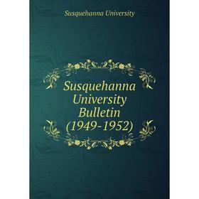 

Книга Susquehanna University Bulletin (1949 - 1952). Susquehanna University