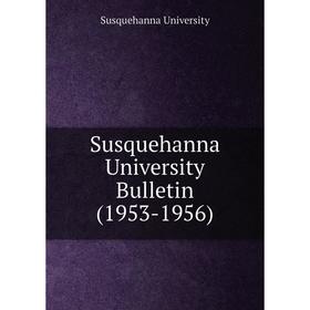 

Книга Susquehanna University Bulletin (1953 - 1956). Susquehanna University