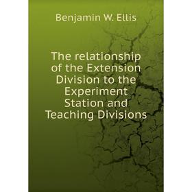 

Книга The relationship of the Extension Division to the Experiment Station and Teaching Divisions. Benjamin W. Ellis