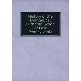 

Книга History of the Evangelical Lutheran Synod of East Pennsylvania