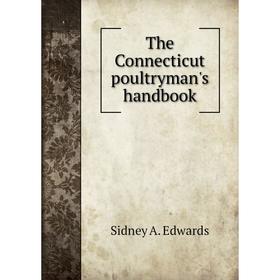 

Книга The Connecticut poultryman's handbook. Sidney A. Edwards