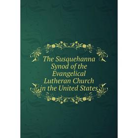 

Книга The Susquehanna Synod of the Evangelical Lutheran Church in the United States
