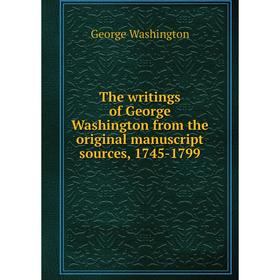 

Книга The writings of George Washington from the original manuscript sources, 1745 - 1799. George Washington