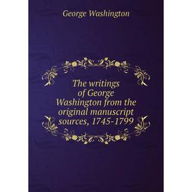 

Книга The writings of George Washington from the original manuscript sources, 1745 - 1799. George Washington