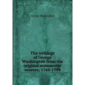 

Книга The writings of George Washington from the original manuscript sources, 1745 - 1799. George Washington