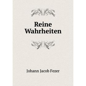 

Книга Reine Wahrheiten. Johann Jacob Fezer