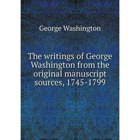 

Книга The writings of George Washington from the original manuscript sources, 1745 - 1799. George Washington
