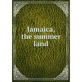 

Книга Jamaica, the summer land