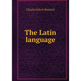 

Книга The Latin language. Charles Edwin Bennett