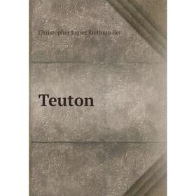 

Книга Teuton. Christopher James Riethmüller