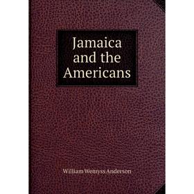 

Книга Jamaica and the Americans. William Wemyss Anderson