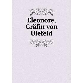 

Книга Eleonore, Gräfin von Ulefeld