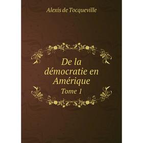 

Книга De la démocratie en Amérique. Tome 1. Alexis de Tocqueville