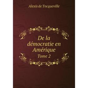 

Книга De la démocratie en Amérique. Tome 2. Alexis de Tocqueville