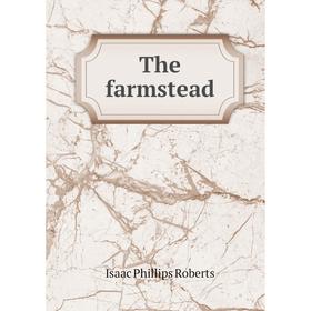 

Книга The farmstead. Isaac Phillips Roberts