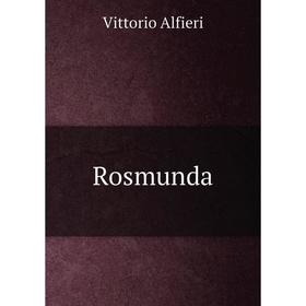 

Книга Rosmunda. Vittorio Alfieri
