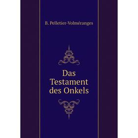 

Книга Das Testament des Onkels. B. Pelletier-Volméranges