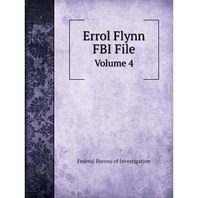 

Книга Errol Flynn FBI File. Volume 4. Federal Bureau of Investigation