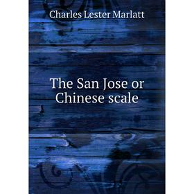 

Книга The San Jose or Chinese scale. Charles Lester Marlatt