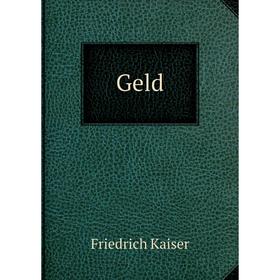 

Книга Geld. Friedrich Kaiser