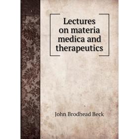 

Книга Lectures on materia medica and therapeutics