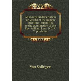 

Книга An inaugural dissertation on worms of the human intestines. Submitted to the examination of the Rev. William Linn, D. D. P. T. president. Van So