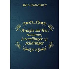 

Книга Utvalgte skrifter, romaner, fortaellinger og skildringer. Meir Goldschmidt
