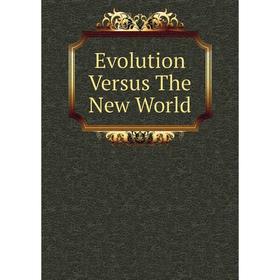 

Книга Evolution Versus The New World