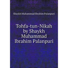 

Книга Tohfa - tun - Nikah by Shaykh Muhammad Ibrahim Palanpuri. Shaykh Muhammad Ibrahim Palanpuri