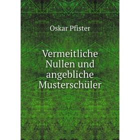 

Книга Vermeitliche Nullen und angebliche Musterschüler. Oskar Pfister