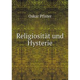 

Книга Religiosität und Hysterie. Oskar Pfister