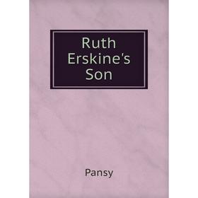

Книга Ruth Erskine's Son. Pansy