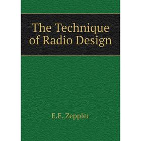 

Книга The Technique of Radio Design. E.E. Zeppler