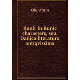 

Книга Runir in Runic characters, seu, Danica literatura antiqvissima. Ole Worm
