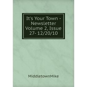 

Книга It's Your Town - Newsletter Volume 2, Issue 27- 12/20/10. MiddletownMike