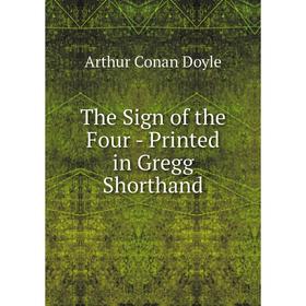 

Книга The Sign of the Four - Printed in Gregg Shorthand. Doyle Arthur Conan