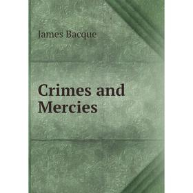 

Книга Crimes and Mercies. James Bacque