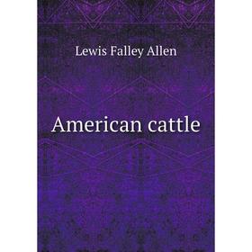 

Книга American cattle. Lewis Falley Allen