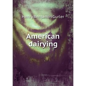

Книга American dairying. Henry Benjamin Gurler