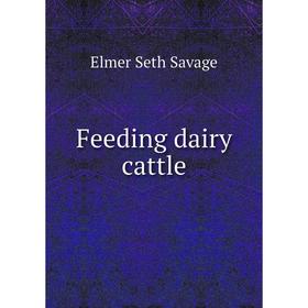 

Книга Feeding dairy cattle. Elmer Seth Savage