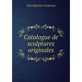 

Книга Catalogue de sculptures originales. Jean Baptiste Carpeaux