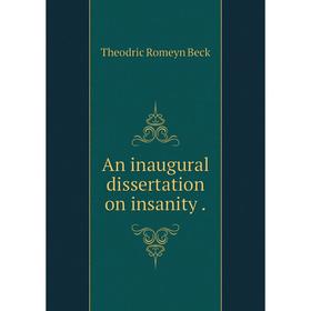 

Книга An inaugural dissertation on insanity .Theodric Romeyn Beck