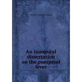 

Книга An inaugural dissertation on the puerperal fever. Timothy Fletcher Wetmore