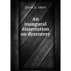 

Книга An inaugural dissertation on dysentery. David G. Abeel